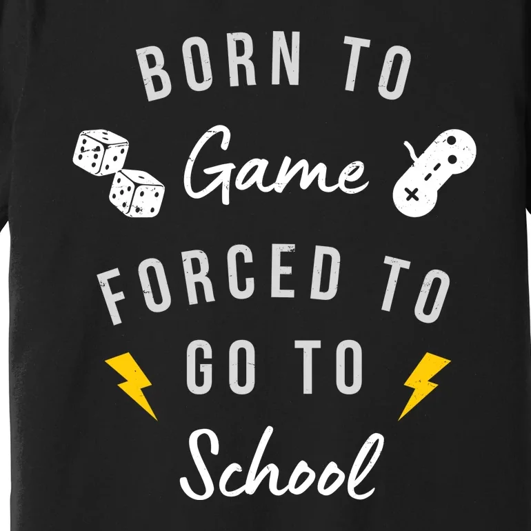 Born To Game Forced To Go To School Gamer Premium T-Shirt