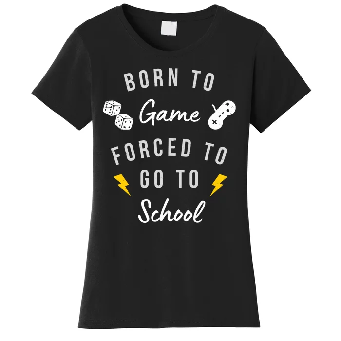 Born To Game Forced To Go To School Gamer Women's T-Shirt