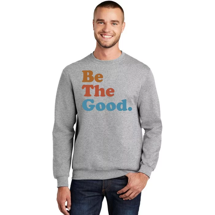 Be The Good Kindness Tall Sweatshirt