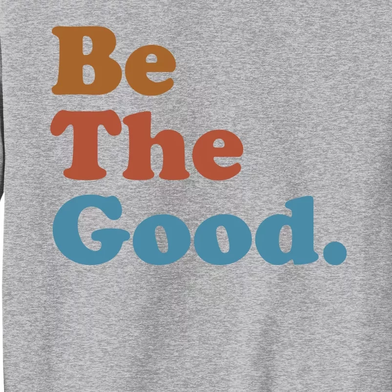 Be The Good Kindness Tall Sweatshirt