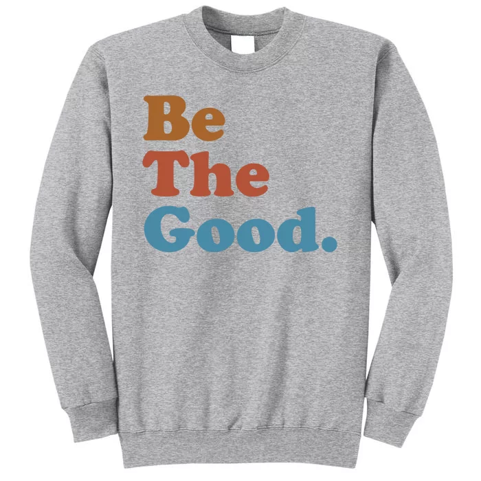 Be The Good Kindness Tall Sweatshirt