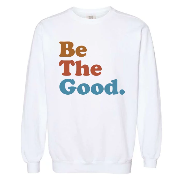 Be The Good Kindness Garment-Dyed Sweatshirt