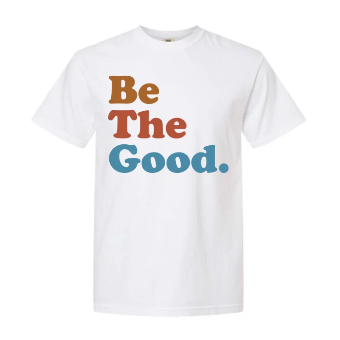 Be The Good Kindness Garment-Dyed Heavyweight T-Shirt