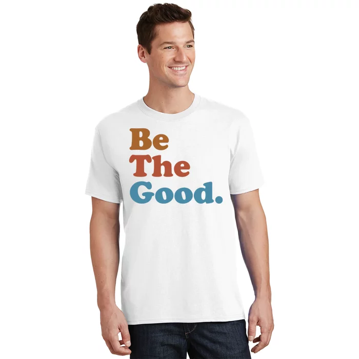 Be The Good Kindness T-Shirt