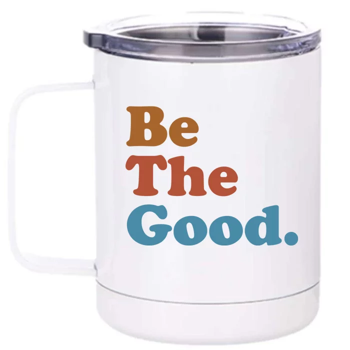 Be The Good Kindness Front & Back 12oz Stainless Steel Tumbler Cup