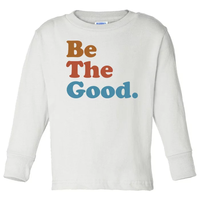 Be The Good Kindness Toddler Long Sleeve Shirt