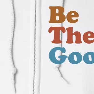 Be The Good Kindness Full Zip Hoodie