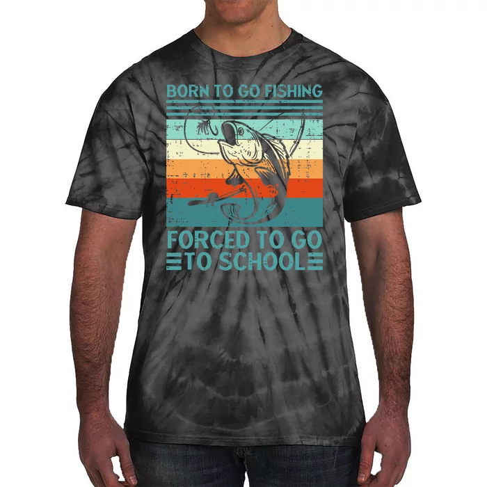 Born To Go Fishing Forced School Funny Tie-Dye T-Shirt