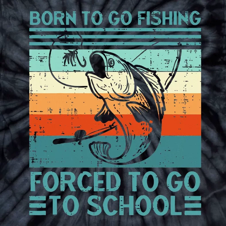 Born To Go Fishing Forced School Funny Tie-Dye T-Shirt