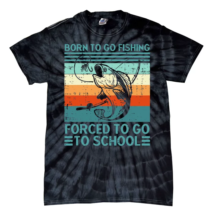 Born To Go Fishing Forced School Funny Tie-Dye T-Shirt