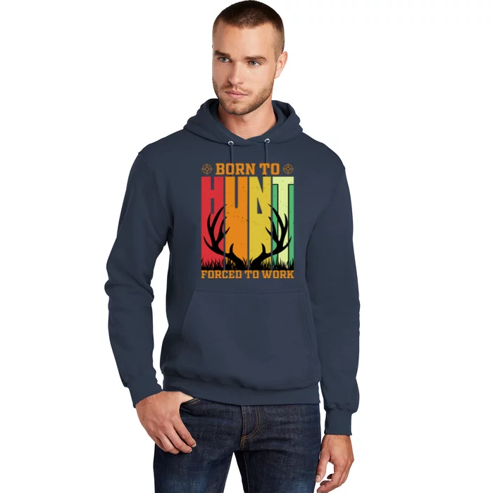 Born To Hunt Forced To Work Hoodie