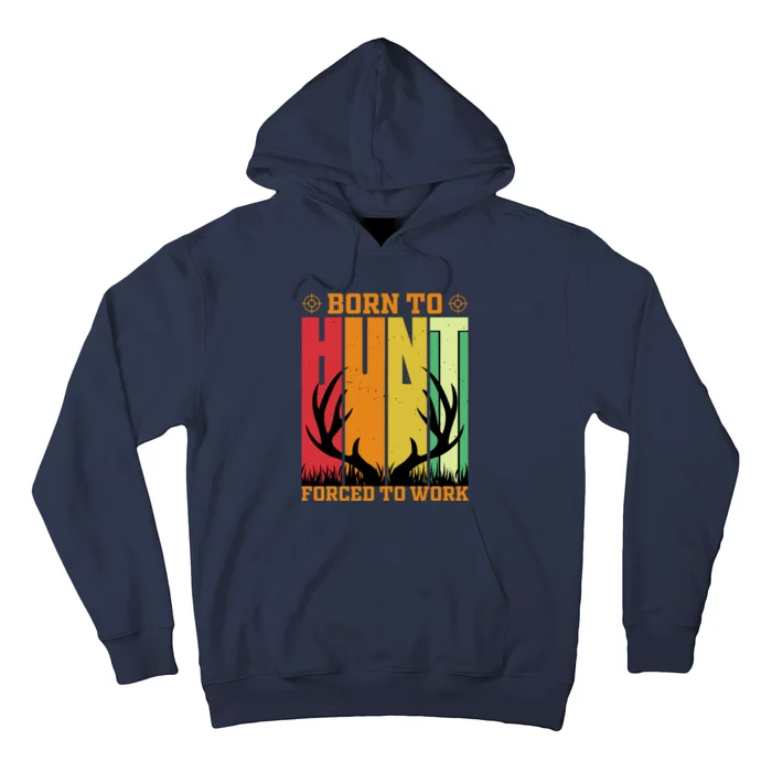 Born To Hunt Forced To Work Hoodie