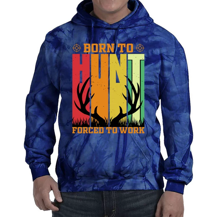 Born To Hunt Forced To Work Tie Dye Hoodie