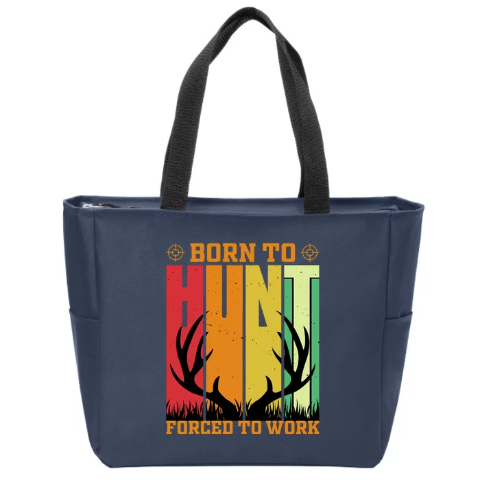 Born To Hunt Forced To Work Zip Tote Bag