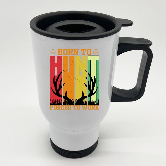 Born To Hunt Forced To Work Front & Back Stainless Steel Travel Mug