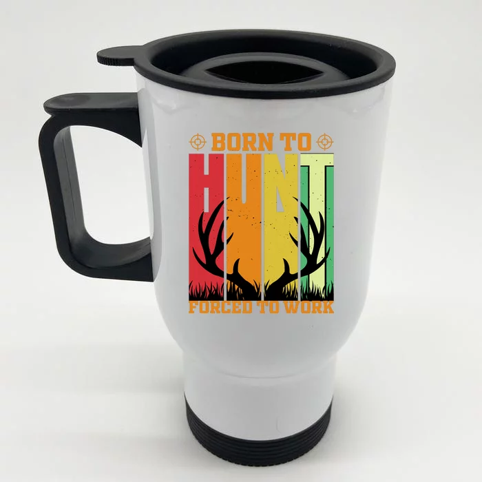 Born To Hunt Forced To Work Front & Back Stainless Steel Travel Mug