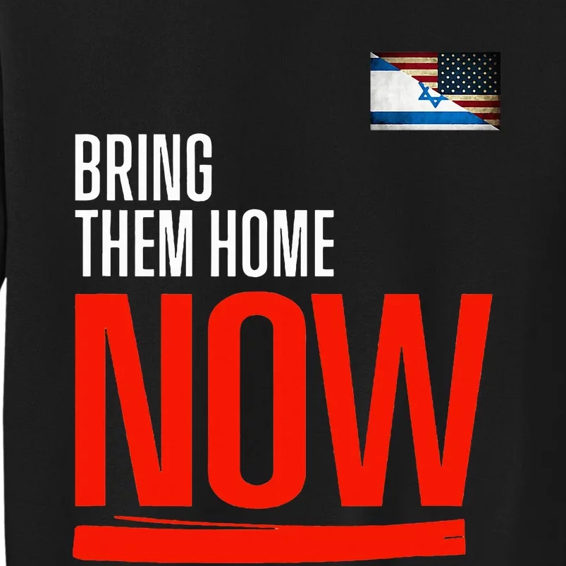 Bring Them Home Now! Stand With Israel Israel America Flag Tall Sweatshirt