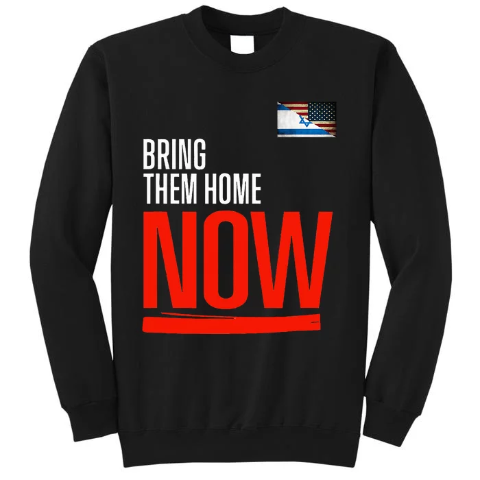 Bring Them Home Now! Stand With Israel Israel America Flag Tall Sweatshirt