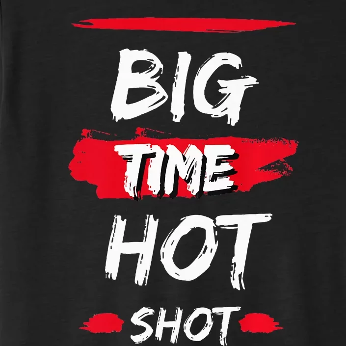 Big Time Hot Shot great gift for boss' day birthdays ChromaSoft Performance T-Shirt