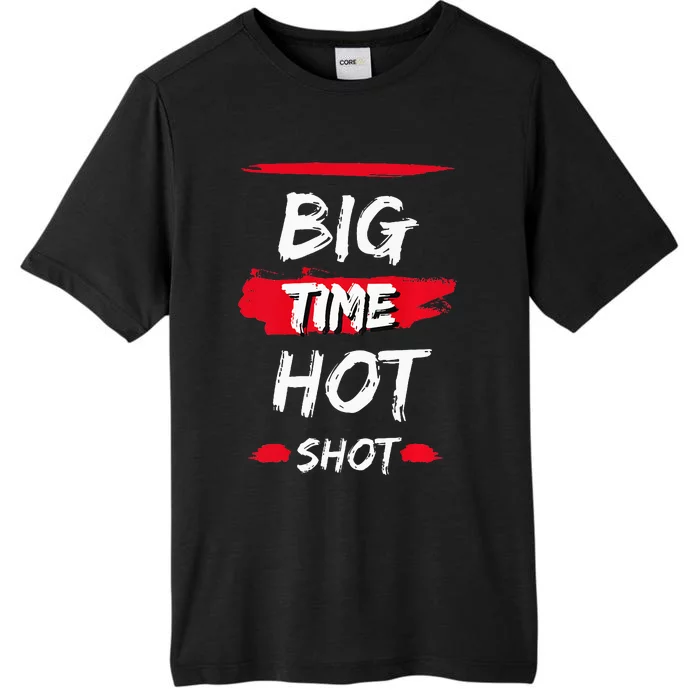 Big Time Hot Shot great gift for boss' day birthdays ChromaSoft Performance T-Shirt