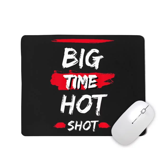 Big Time Hot Shot great gift for boss' day birthdays Mousepad