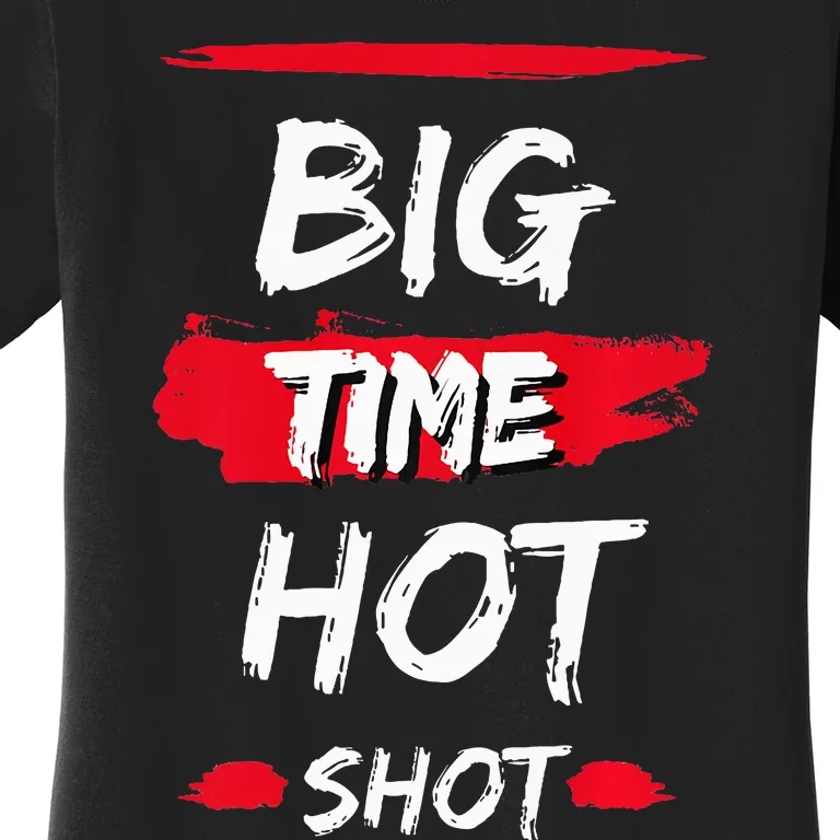 Big Time Hot Shot great gift for boss' day birthdays Women's T-Shirt