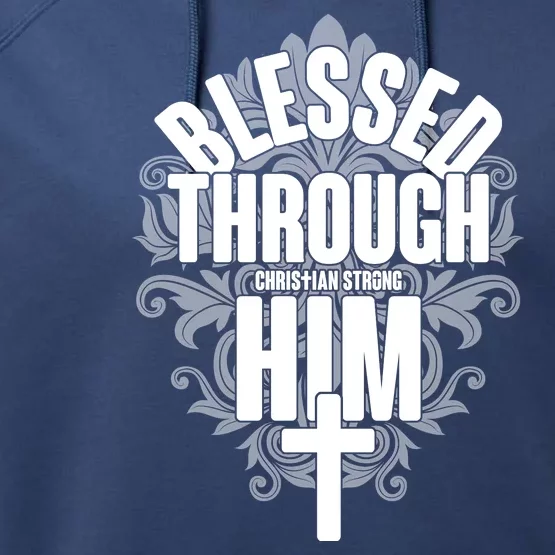 Blessed Through Him Christian Strong Performance Fleece Hoodie