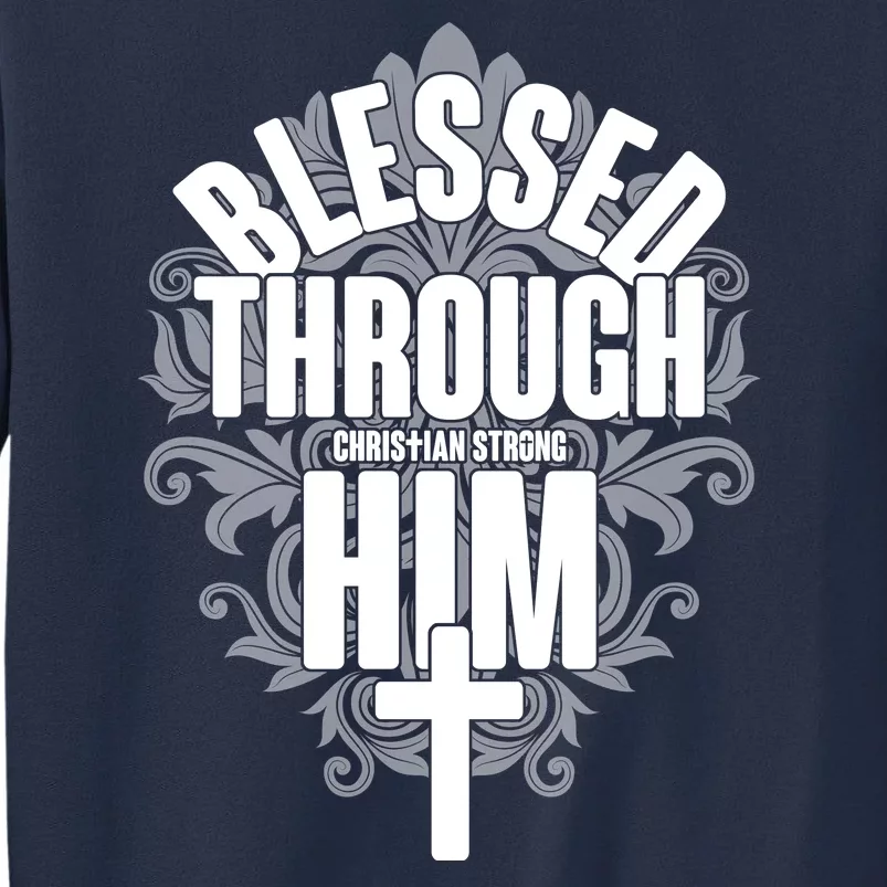 Blessed Through Him Christian Strong Sweatshirt