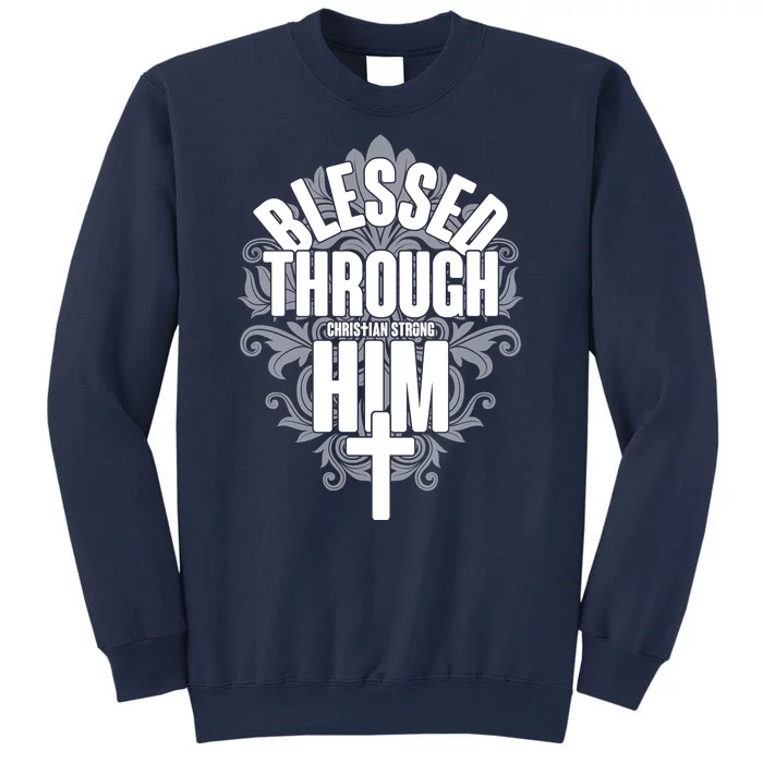 Blessed Through Him Christian Strong Sweatshirt