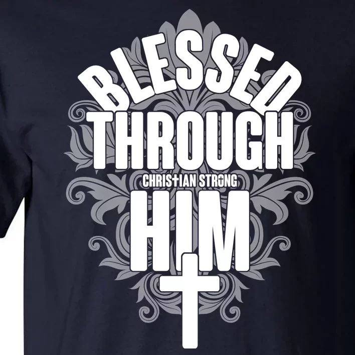 Blessed Through Him Christian Strong Tall T-Shirt