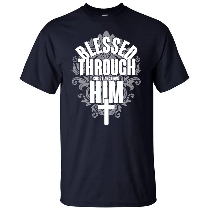 Blessed Through Him Christian Strong Tall T-Shirt