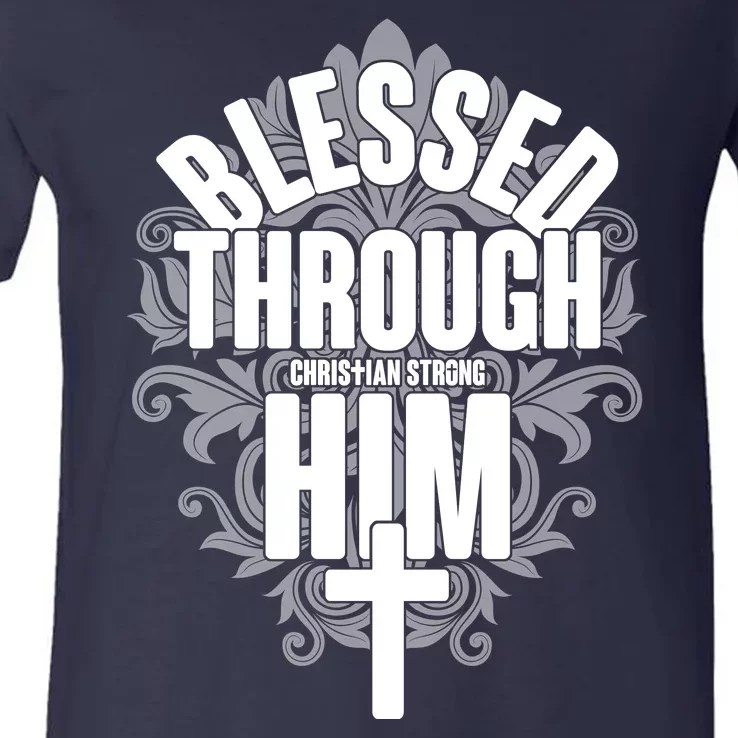 Blessed Through Him Christian Strong V-Neck T-Shirt