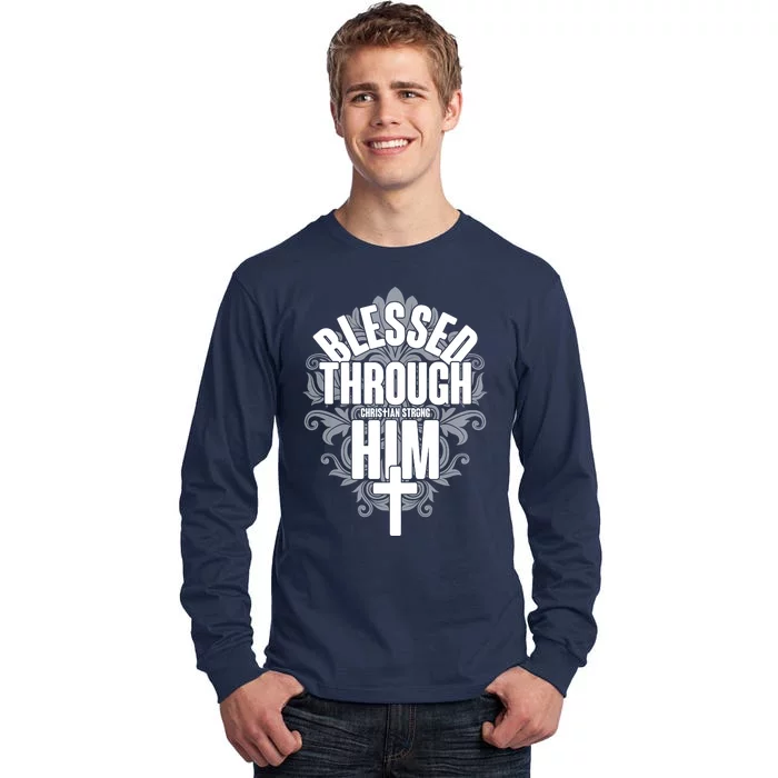 Blessed Through Him Christian Strong Tall Long Sleeve T-Shirt