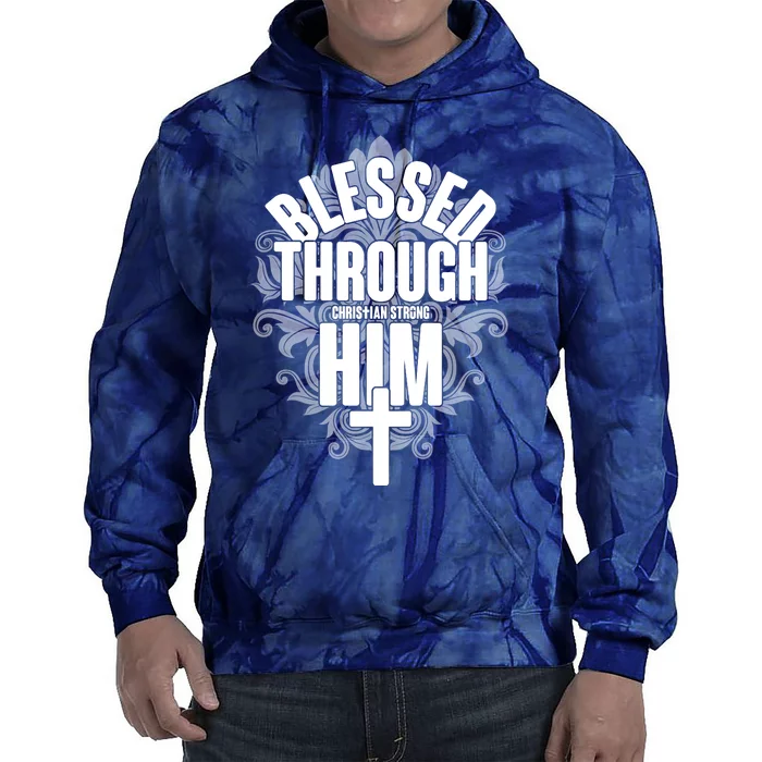 Blessed Through Him Christian Strong Tie Dye Hoodie