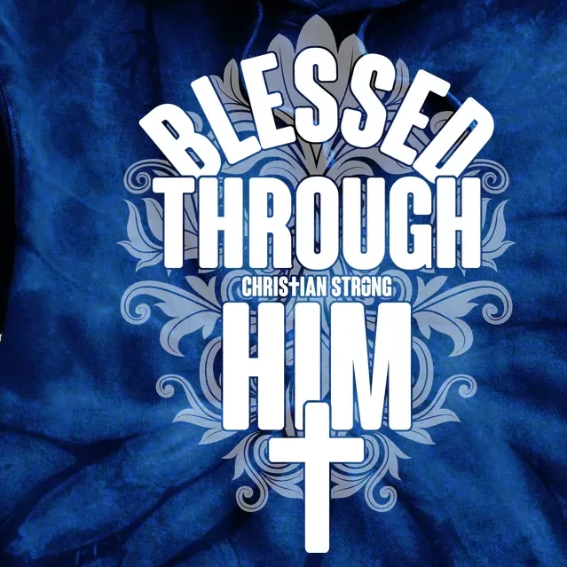 Blessed Through Him Christian Strong Tie Dye Hoodie