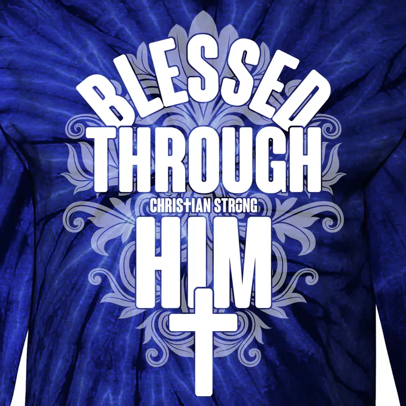 Blessed Through Him Christian Strong Tie-Dye Long Sleeve Shirt