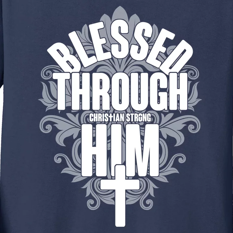 Blessed Through Him Christian Strong Kids Long Sleeve Shirt