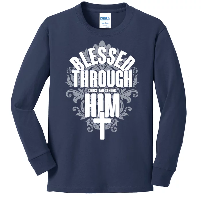 Blessed Through Him Christian Strong Kids Long Sleeve Shirt