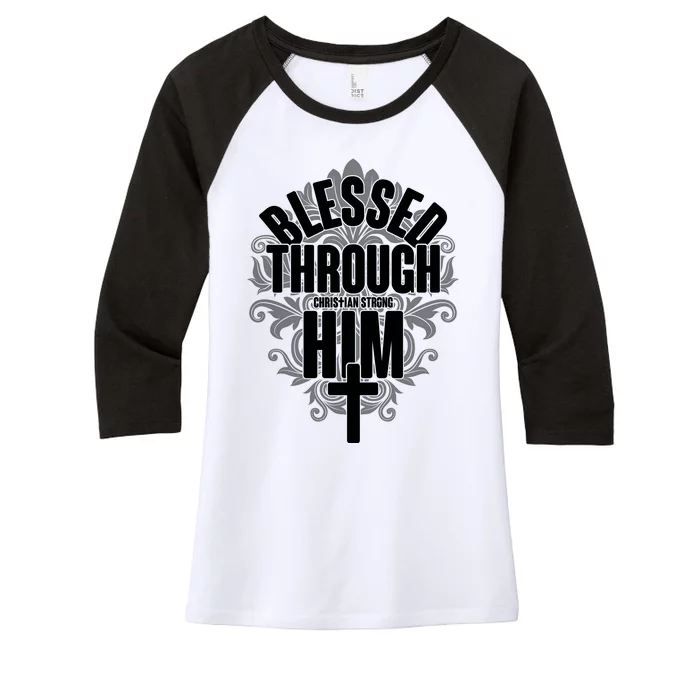 Blessed Through Him Christian Strong Women's Tri-Blend 3/4-Sleeve Raglan Shirt