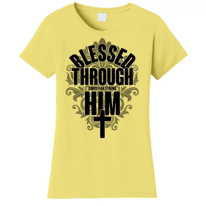 Blessed Through Him Christian Strong Women's T-Shirt