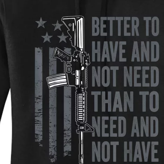 Better To Have And Not Need AR15 Gun USA Funny Pro Gun Women's Pullover Hoodie