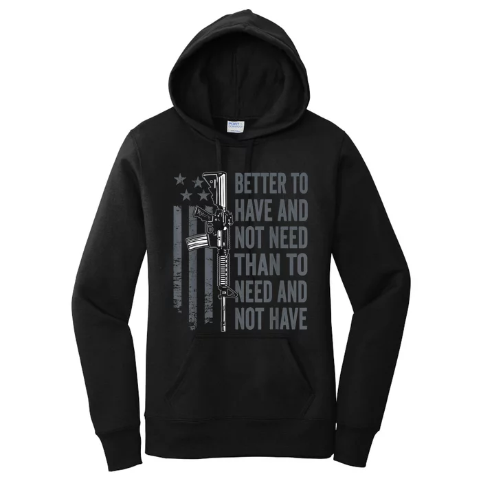 Better To Have And Not Need AR15 Gun USA Funny Pro Gun Women's Pullover Hoodie