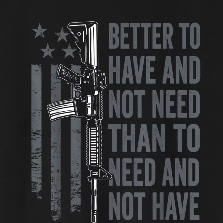 Better To Have And Not Need AR15 Gun USA Funny Pro Gun Women's Crop Top Tee