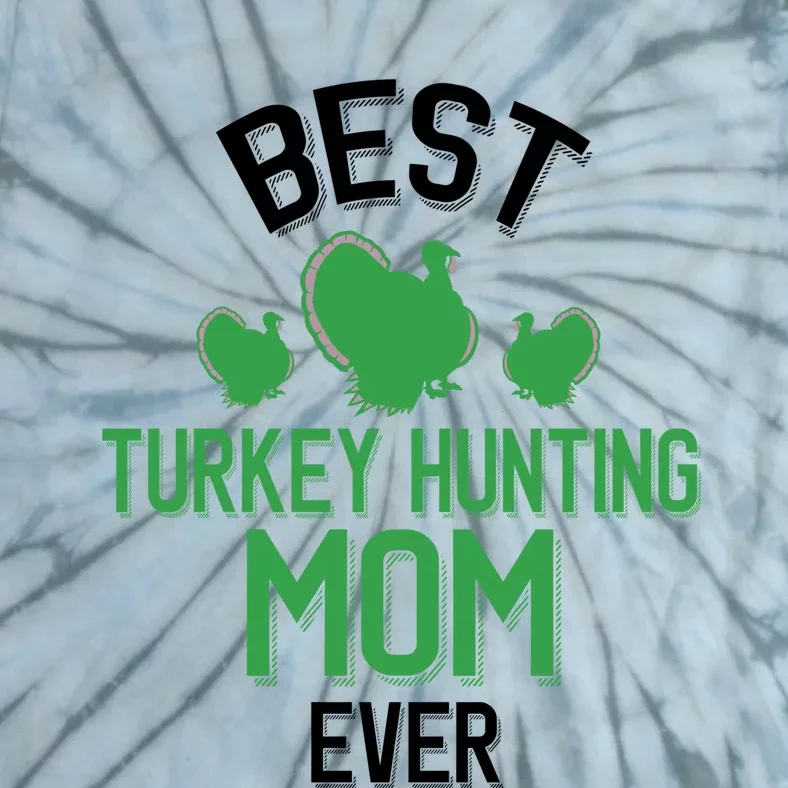 Best Turkey Hunting Mom Ever Cool Turkey Hunting Parent Gift Tie-Dye T-Shirt