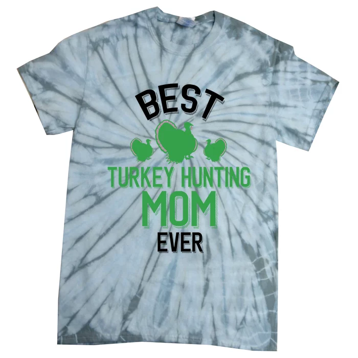 Best Turkey Hunting Mom Ever Cool Turkey Hunting Parent Gift Tie-Dye T-Shirt