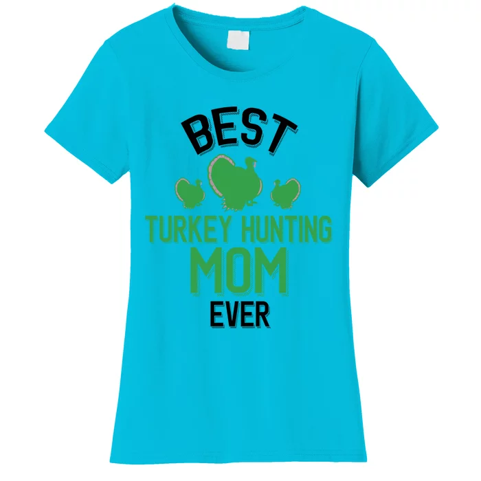 Best Turkey Hunting Mom Ever Cool Turkey Hunting Parent Gift Women's T-Shirt