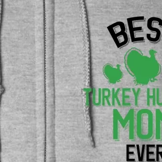 Best Turkey Hunting Mom Ever Cool Turkey Hunting Parent Gift Full Zip Hoodie