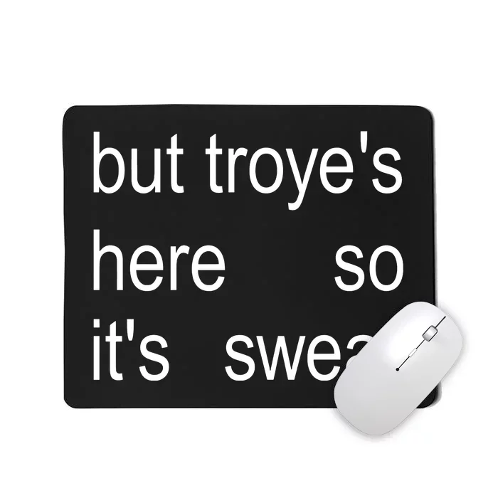 But TroyeS Here So ItS Sweat Mousepad