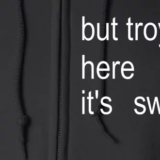 But TroyeS Here So ItS Sweat Full Zip Hoodie