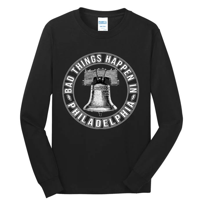 Bad Things Happen In Philadelphia Tall Long Sleeve T-Shirt